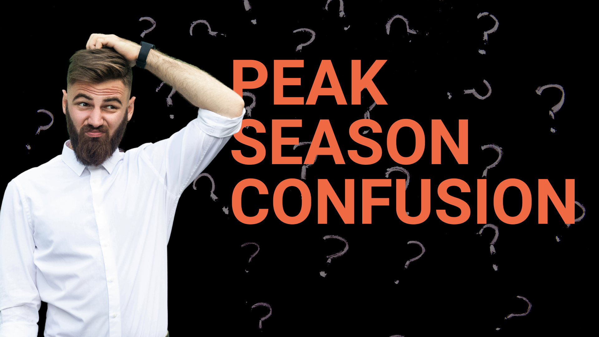Man scratching head at "peak season confusion" against a backdrop of questions marks on a black background